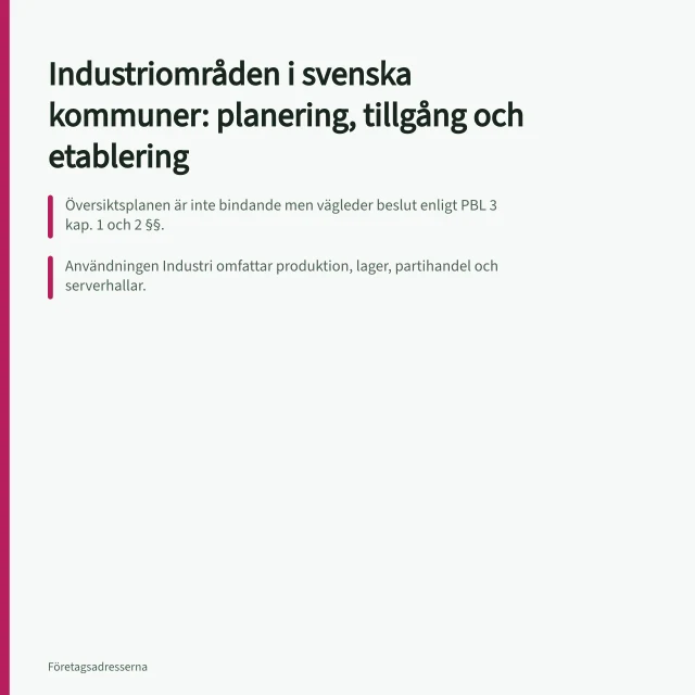 Industriområden i svenska kommuner: planering, tillgång och etablering: Översiktsplanen är inte bindande men vägleder beslut enligt PBL 3 kap. 1 och 2 §§.; Användningen Industri omfattar produktion, lager, partihandel och serverhallar.; Boverkets bullervägledning från 2020 är samordnad med Naturvårdsverket. Industriområden i svenska kommuner: planering, tillgång och etablering